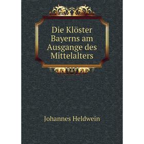 

Книга Die Klöster Bayerns am Ausgange des Mittelalters