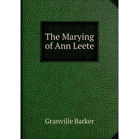 

Книга The Marying of Ann Leete