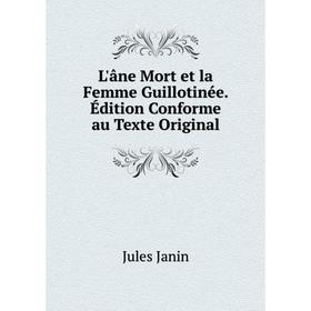 

Книга L'âne Mort et la Femme Guillotinée Édition Conforme au Texte Original