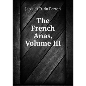 

Книга The French Anas, Volume III