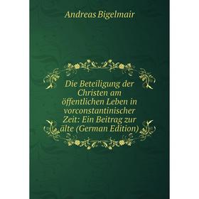 

Книга Die Beteiligung der Christen am öffentlichen Leben in vorconstantinischer Zeit: Ein Beitrag zur älte (German Edition)