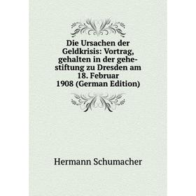 

Книга Die Ursachen der Geldkrisis: Vortrag, gehalten in der gehe-stiftung zu Dresden am 18. Februar 1908 (German Edition)