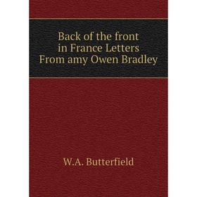 

Книга Back of the front in France Letters From amy Owen Bradley