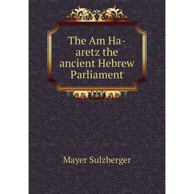 

Книга The Am Ha-aretz the ancient Hebrew Parliament
