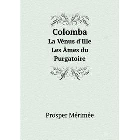 

Книга Colomba. La Vénus d'Ille. Les Ãmes du Purgatoire