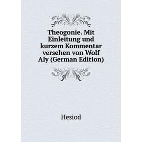 

Книга Theogonie. Mit Einleitung und kurzem Kommentar versehen von Wolf Aly (German Edition)