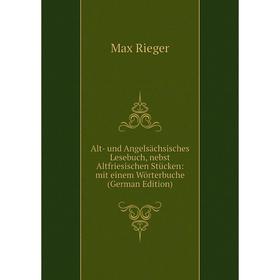 

Книга Alt- und Angelsächsisches Lesebuch, nebst Altfriesischen Stücken: mit einem Wörterbuche (German Edition)
