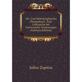 

Книга Alt- Und Mittelenglisches Übungsbuch: Zum Gebrauche bei Universitäts-Vorlesungen (German Edition)