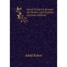 

Книга David Friedrich Strauss als Denker und Erzieher (German Edition)