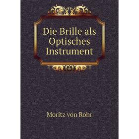 

Книга Die Brille als Optisches Instrument