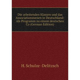 

Книга Die arbeitenden Klassen und das Associationswesen in Deutschland: Als Programm zu einem deutschen Co (German Edition)