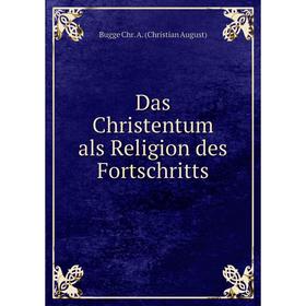 

Книга Das Christentum als Religion des Fortschritts