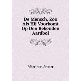 

Книга De Mensch, Zoo Als Hij Voorkomt Op Den Bekenden Aardbol