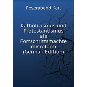 

Книга Katholizismus und Protestantismus als Fortschrittsmächte microform