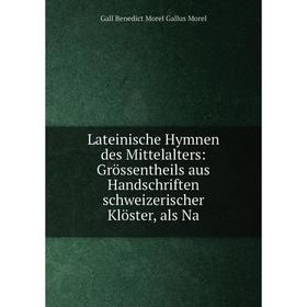 

Книга Lateinische Hymnen des Mittelalters: Grössentheils aus Handschriften schweizerischer Klöster