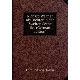 

Книга Richard Wagner als Dichter in der Zweiten Scene des (German Edition)