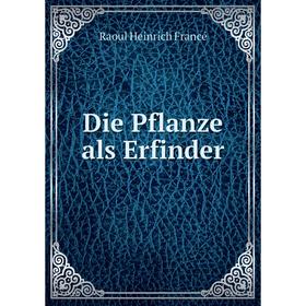 

Книга Die Pflanze als Erfinder
