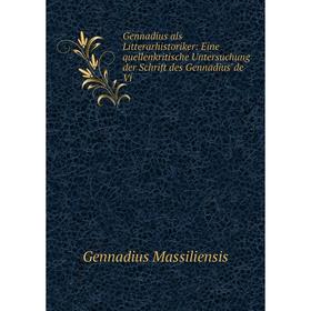 

Книга Gennadius als Litterarhistoriker: Eine quellenkritische Untersuchung der Schrift des Gennadiusde Vi