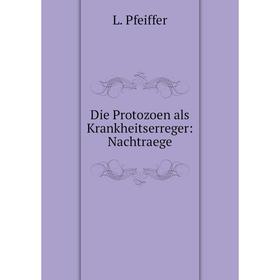 

Книга Die Protozoen als Krankheitserreger: Nachtraege