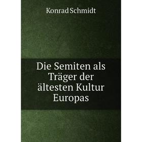 

Книга Die Semiten als Träger der ältesten Kultur Europas