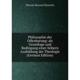 

Книга Philosophie der Offenbarung: als Grundlage und Bedingung einer höhern Ausbildung der Theologie (German Edition)