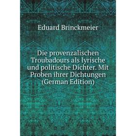 

Книга Die provenzalischen Troubadours als lyrische und politische Dichter. Mit Proben ihrer Dichtungen (German Edition)