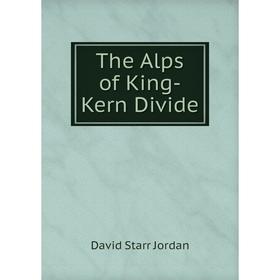 

Книга The Alps of King-Kern Divide