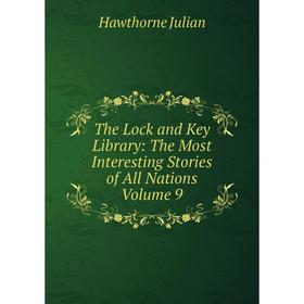 

Книга The Lock and Key Library: The Most Interesting Stories of All Nations Volume 9