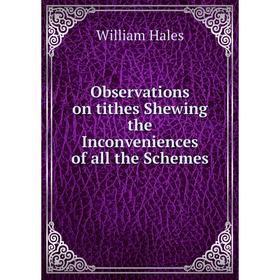 

Книга Observations on tithes Shewing the Inconveniences of all the Schemes