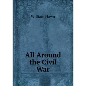 

Книга All Around the Civil War