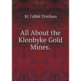 

Книга All About the Klonbyke Gold Mines.