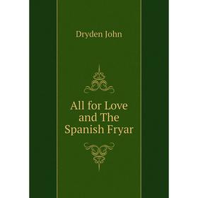 

Книга All for Love and The Spanish Fryar