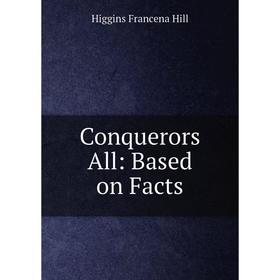 

Книга Conquerors All: Based on Facts