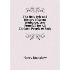 

Книга The Holy Lyfe and History of Saynt Werburge, Very Frutefull for All Christen People to Rede