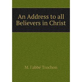 

Книга An Address to all Believers in Christ