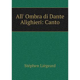 

Книга All' Ombra di Dante Alighieri: Canto