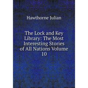 

Книга The Lock and Key Library: The Most Interesting Stories of All Nations Volume 10