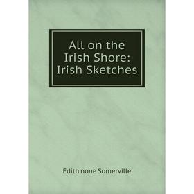 

Книга All on the Irish Shore: Irish Sketches