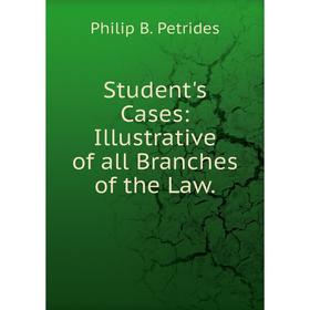 

Книга Student's Cases: Illustrative of all Branches of the Law.