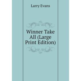 

Книга Winner Take All (Large Print Edition)