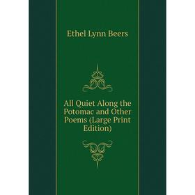 

Книга All Quiet Along the Potomac and Other Poems (Large Print Edition)