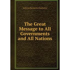 

Книга The Great Message to All Governments and All Nations