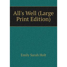 

Книга All's Well (Large Print Edition)