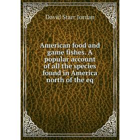 

Книга American food and game fishes. A popular account of all the species found in America north of the eq