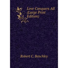 

Книга Love Conquers All (Large Print Edition)