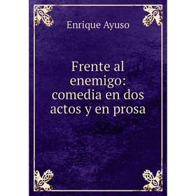 

Книга Frente al enemigo: comedia en dos actos y en prosa