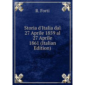 

Книга Storia d'Italia dal 27 Aprile 1859 al 27 Aprile 1861 (Italian Edition)