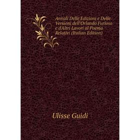 

Книга Annali Delle Edizioni e Delle Versioni dell'Orlando Furioso e d'Altri Lavori al Poema Relativi (Italian Edition)