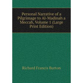 

Книга Personal Narrative of a Pilgrimage to Al-Madinah a Meccah, Volume 1 (Large Print Edition)