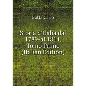 

Книга Storia d'Italia dal 1789-al 1814, Tomo Primo (Italian Edition)